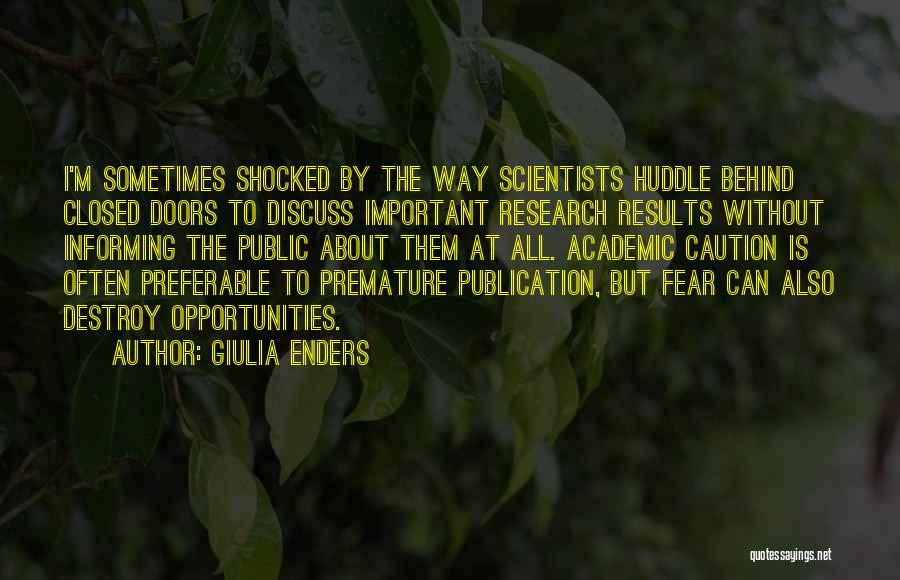 Giulia Enders Quotes: I'm Sometimes Shocked By The Way Scientists Huddle Behind Closed Doors To Discuss Important Research Results Without Informing The Public