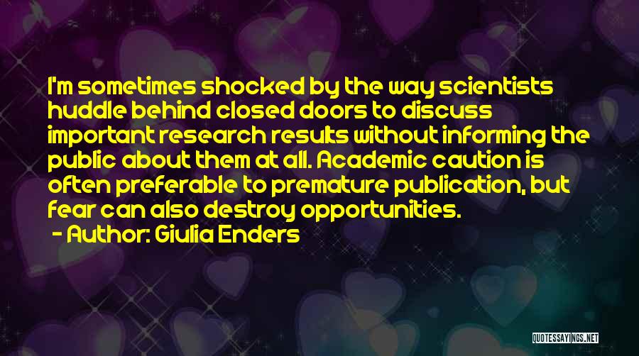 Giulia Enders Quotes: I'm Sometimes Shocked By The Way Scientists Huddle Behind Closed Doors To Discuss Important Research Results Without Informing The Public