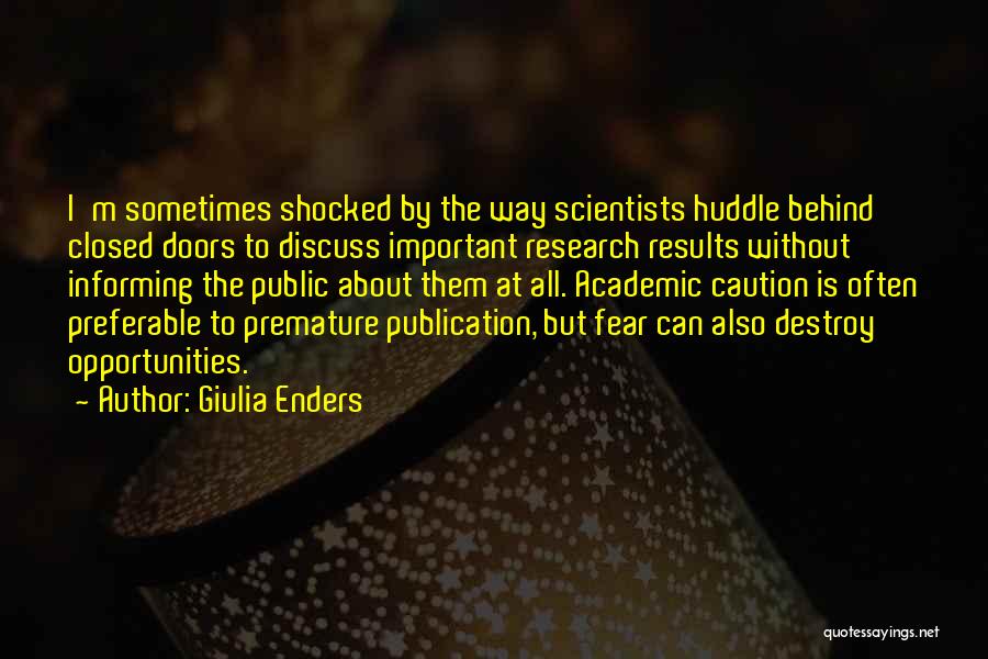 Giulia Enders Quotes: I'm Sometimes Shocked By The Way Scientists Huddle Behind Closed Doors To Discuss Important Research Results Without Informing The Public