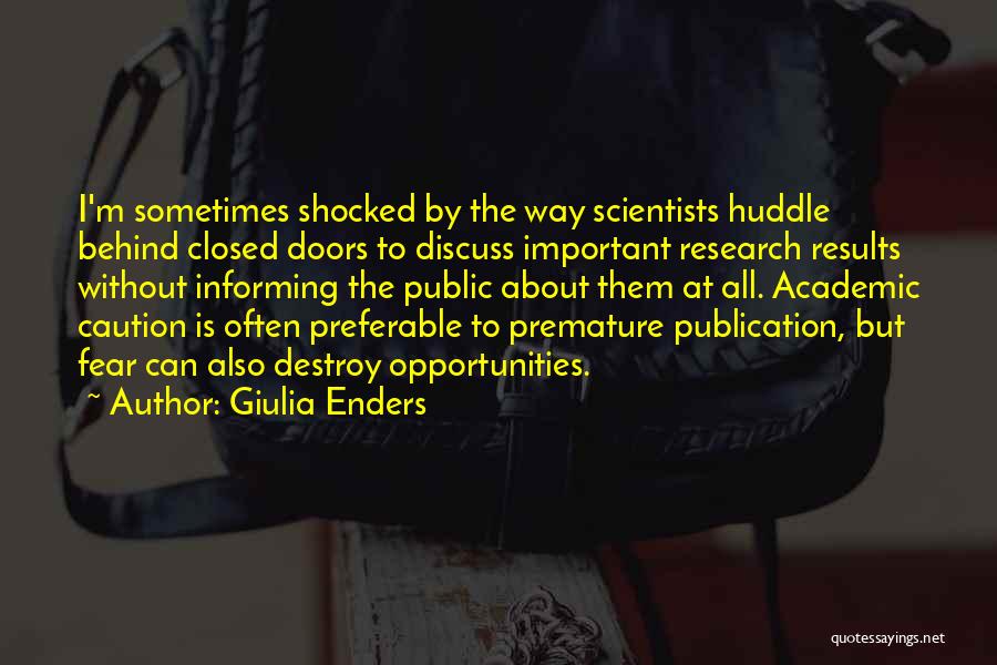 Giulia Enders Quotes: I'm Sometimes Shocked By The Way Scientists Huddle Behind Closed Doors To Discuss Important Research Results Without Informing The Public