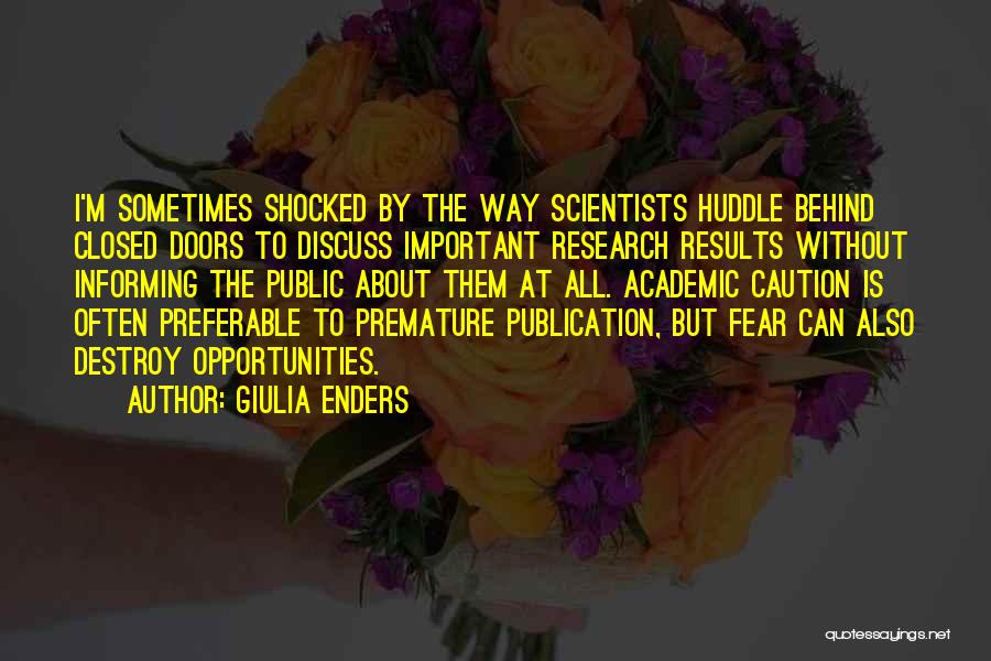 Giulia Enders Quotes: I'm Sometimes Shocked By The Way Scientists Huddle Behind Closed Doors To Discuss Important Research Results Without Informing The Public