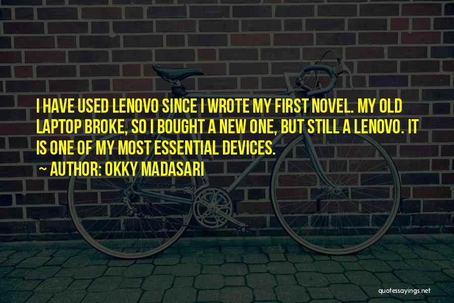 Okky Madasari Quotes: I Have Used Lenovo Since I Wrote My First Novel. My Old Laptop Broke, So I Bought A New One,