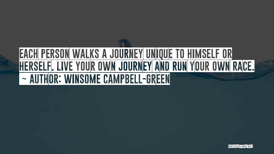 Winsome Campbell-Green Quotes: Each Person Walks A Journey Unique To Himself Or Herself. Live Your Own Journey And Run Your Own Race.