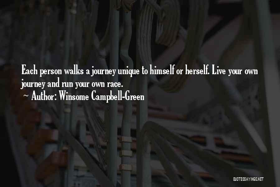 Winsome Campbell-Green Quotes: Each Person Walks A Journey Unique To Himself Or Herself. Live Your Own Journey And Run Your Own Race.