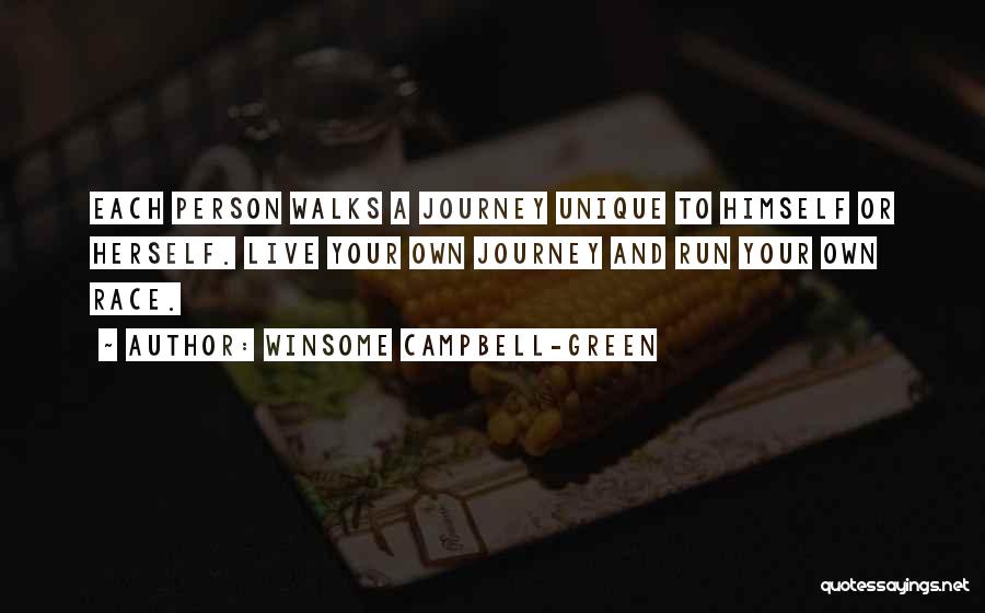 Winsome Campbell-Green Quotes: Each Person Walks A Journey Unique To Himself Or Herself. Live Your Own Journey And Run Your Own Race.