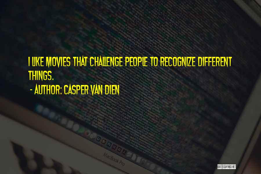 Casper Van Dien Quotes: I Like Movies That Challenge People To Recognize Different Things.
