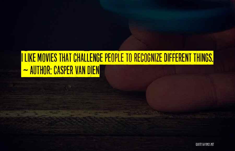 Casper Van Dien Quotes: I Like Movies That Challenge People To Recognize Different Things.