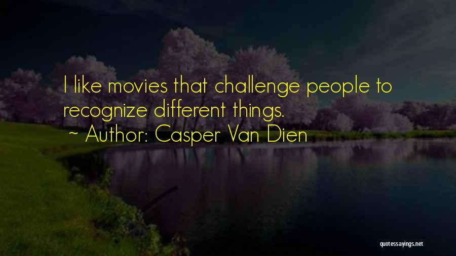 Casper Van Dien Quotes: I Like Movies That Challenge People To Recognize Different Things.