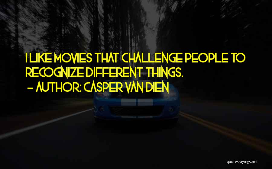 Casper Van Dien Quotes: I Like Movies That Challenge People To Recognize Different Things.