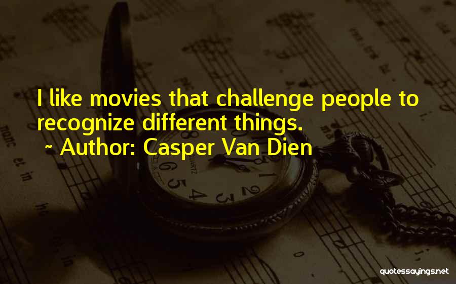 Casper Van Dien Quotes: I Like Movies That Challenge People To Recognize Different Things.