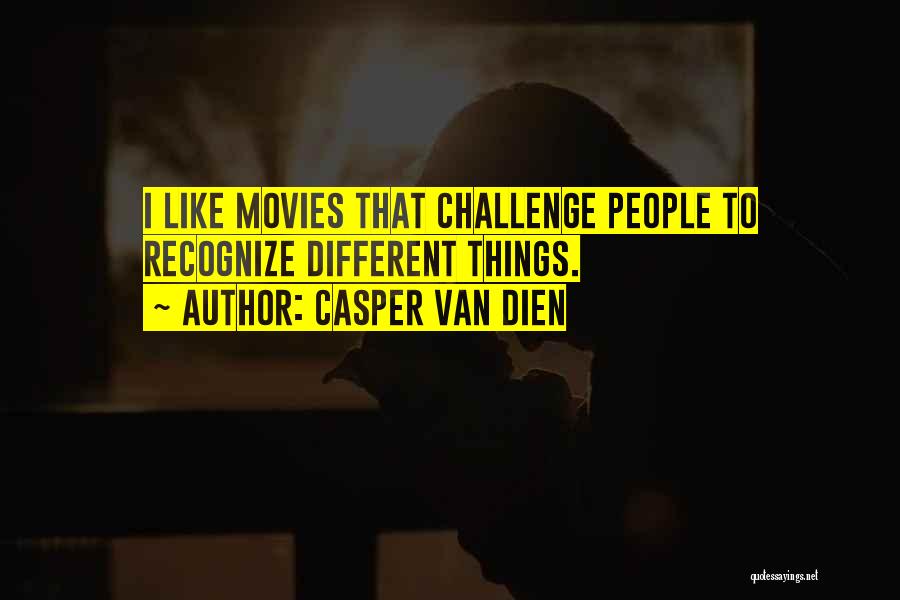 Casper Van Dien Quotes: I Like Movies That Challenge People To Recognize Different Things.