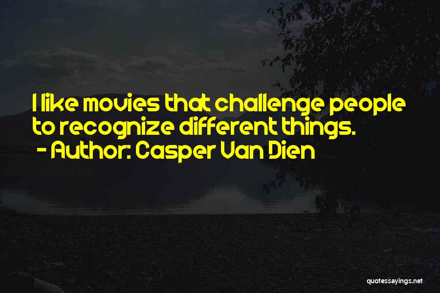 Casper Van Dien Quotes: I Like Movies That Challenge People To Recognize Different Things.