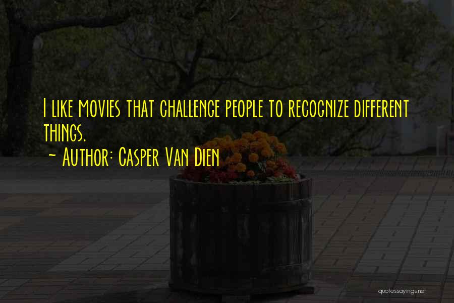Casper Van Dien Quotes: I Like Movies That Challenge People To Recognize Different Things.