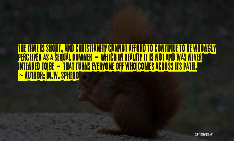 M.W. Sphero Quotes: The Time Is Short, And Christianity Cannot Afford To Continue To Be Wrongly Perceived As A Sexual Downer - Which