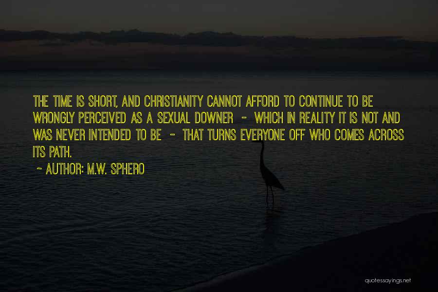 M.W. Sphero Quotes: The Time Is Short, And Christianity Cannot Afford To Continue To Be Wrongly Perceived As A Sexual Downer - Which