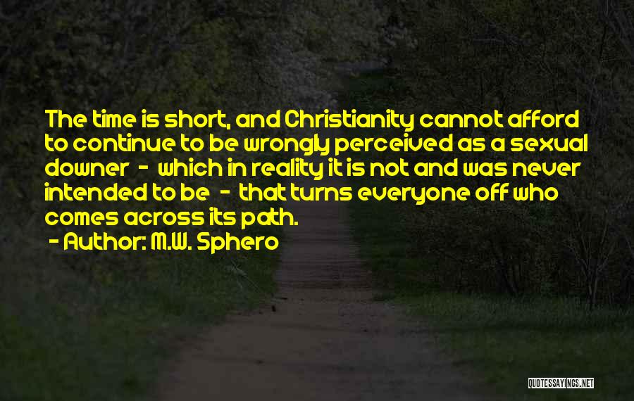M.W. Sphero Quotes: The Time Is Short, And Christianity Cannot Afford To Continue To Be Wrongly Perceived As A Sexual Downer - Which