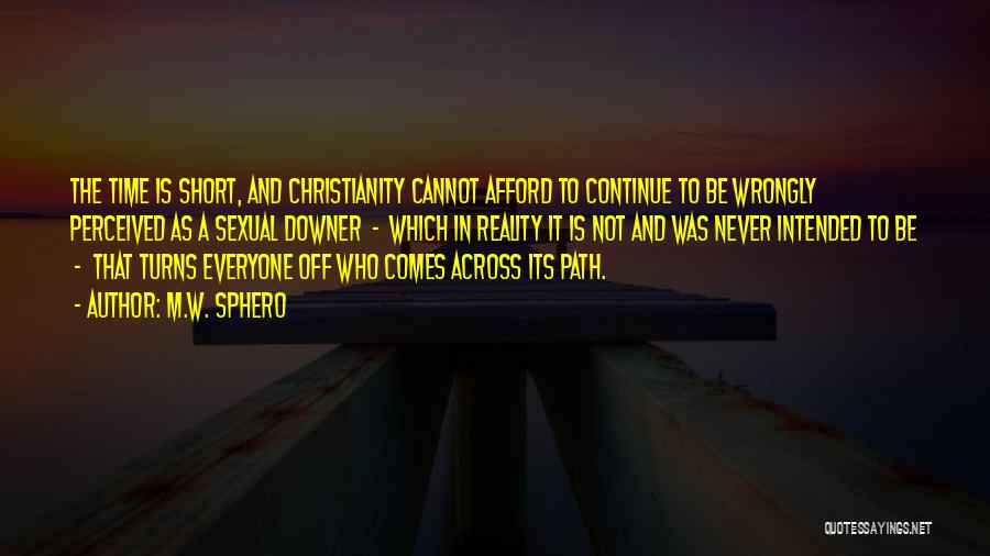 M.W. Sphero Quotes: The Time Is Short, And Christianity Cannot Afford To Continue To Be Wrongly Perceived As A Sexual Downer - Which