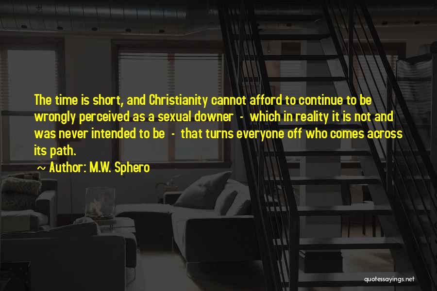M.W. Sphero Quotes: The Time Is Short, And Christianity Cannot Afford To Continue To Be Wrongly Perceived As A Sexual Downer - Which