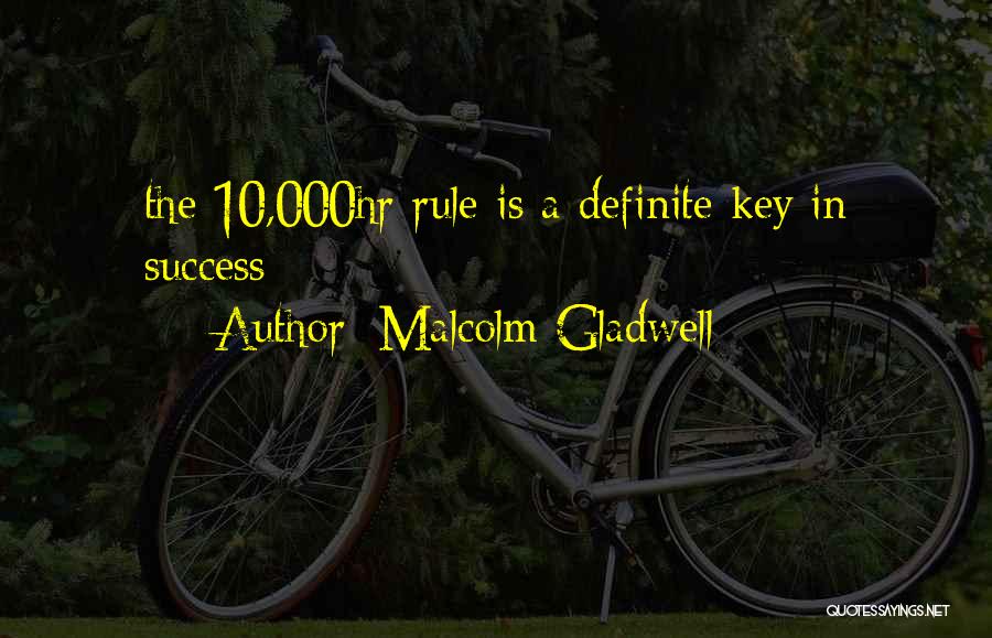 Malcolm Gladwell Quotes: The 10,000hr Rule Is A Definite Key In Success