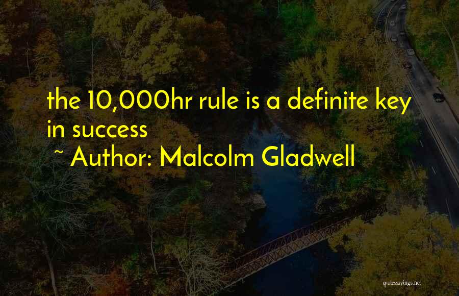 Malcolm Gladwell Quotes: The 10,000hr Rule Is A Definite Key In Success