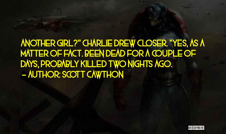 Scott Cawthon Quotes: Another Girl? Charlie Drew Closer. Yes, As A Matter Of Fact. Been Dead For A Couple Of Days, Probably Killed