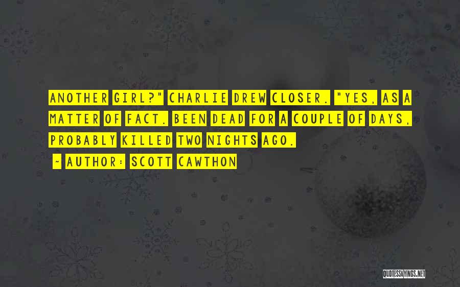 Scott Cawthon Quotes: Another Girl? Charlie Drew Closer. Yes, As A Matter Of Fact. Been Dead For A Couple Of Days, Probably Killed