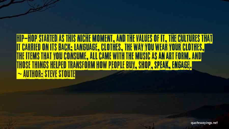 Steve Stoute Quotes: Hip-hop Started As This Niche Moment, And The Values Of It, The Cultures That It Carried On Its Back; Language,