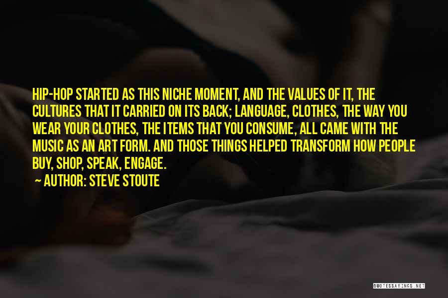 Steve Stoute Quotes: Hip-hop Started As This Niche Moment, And The Values Of It, The Cultures That It Carried On Its Back; Language,