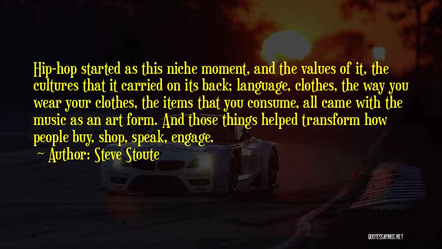 Steve Stoute Quotes: Hip-hop Started As This Niche Moment, And The Values Of It, The Cultures That It Carried On Its Back; Language,