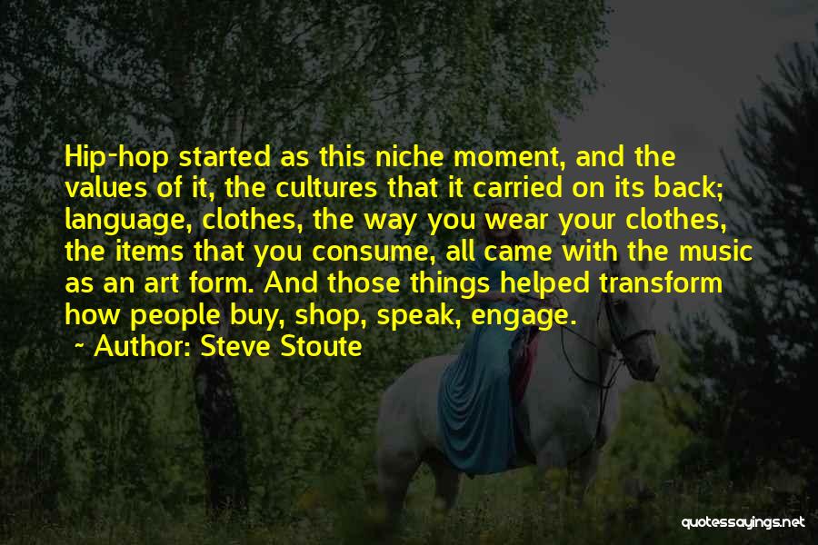 Steve Stoute Quotes: Hip-hop Started As This Niche Moment, And The Values Of It, The Cultures That It Carried On Its Back; Language,