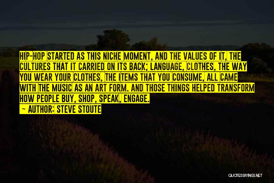 Steve Stoute Quotes: Hip-hop Started As This Niche Moment, And The Values Of It, The Cultures That It Carried On Its Back; Language,