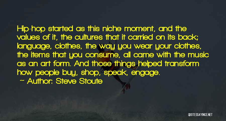 Steve Stoute Quotes: Hip-hop Started As This Niche Moment, And The Values Of It, The Cultures That It Carried On Its Back; Language,