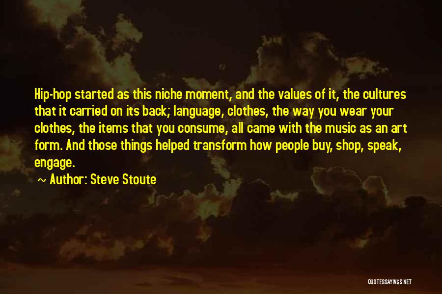 Steve Stoute Quotes: Hip-hop Started As This Niche Moment, And The Values Of It, The Cultures That It Carried On Its Back; Language,