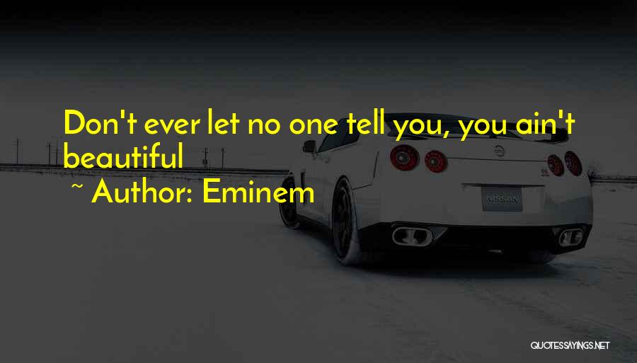Eminem Quotes: Don't Ever Let No One Tell You, You Ain't Beautiful