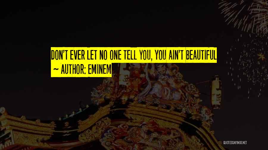 Eminem Quotes: Don't Ever Let No One Tell You, You Ain't Beautiful