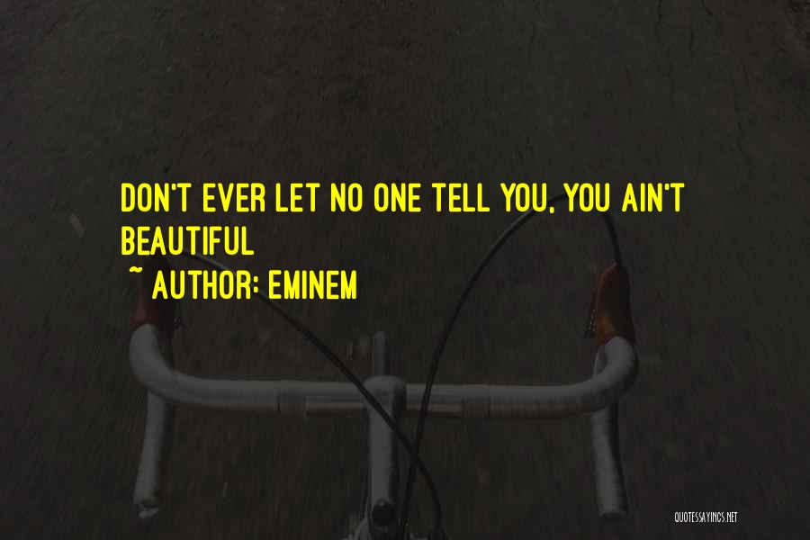 Eminem Quotes: Don't Ever Let No One Tell You, You Ain't Beautiful
