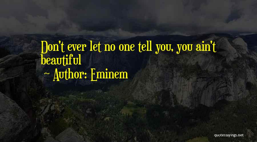 Eminem Quotes: Don't Ever Let No One Tell You, You Ain't Beautiful