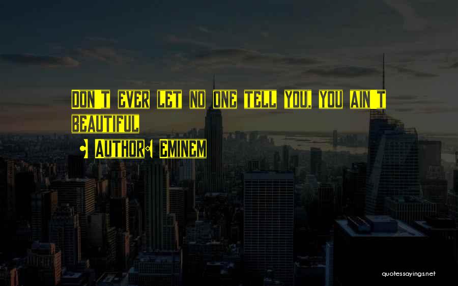 Eminem Quotes: Don't Ever Let No One Tell You, You Ain't Beautiful