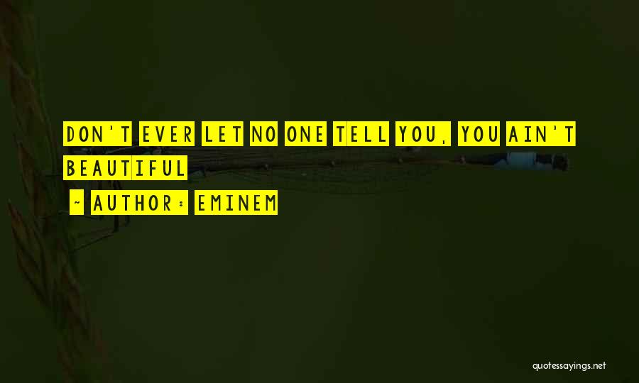 Eminem Quotes: Don't Ever Let No One Tell You, You Ain't Beautiful