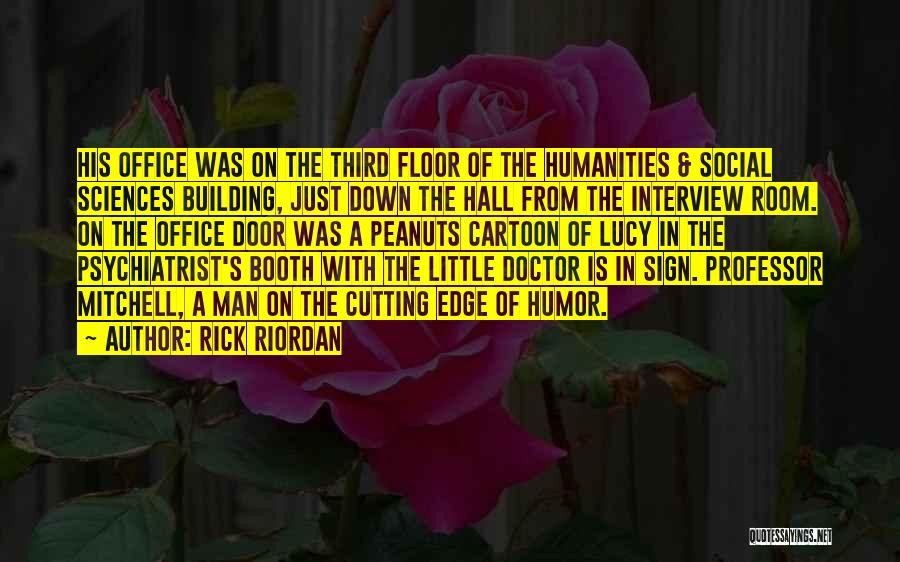 Rick Riordan Quotes: His Office Was On The Third Floor Of The Humanities & Social Sciences Building, Just Down The Hall From The