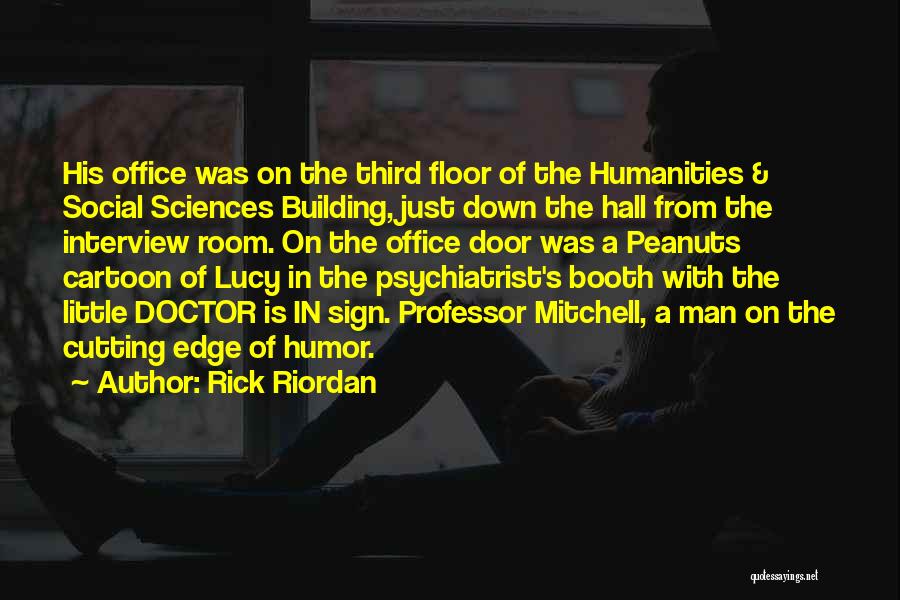 Rick Riordan Quotes: His Office Was On The Third Floor Of The Humanities & Social Sciences Building, Just Down The Hall From The