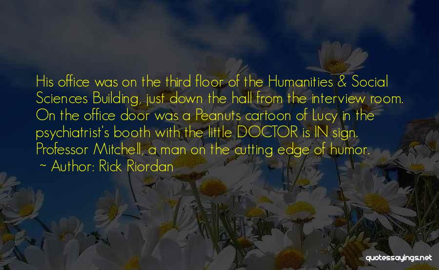 Rick Riordan Quotes: His Office Was On The Third Floor Of The Humanities & Social Sciences Building, Just Down The Hall From The