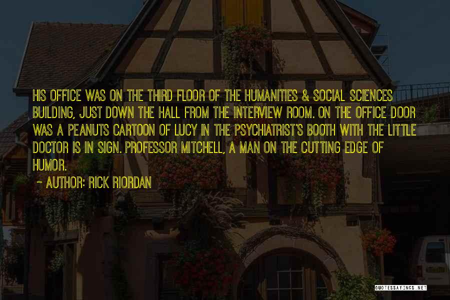 Rick Riordan Quotes: His Office Was On The Third Floor Of The Humanities & Social Sciences Building, Just Down The Hall From The