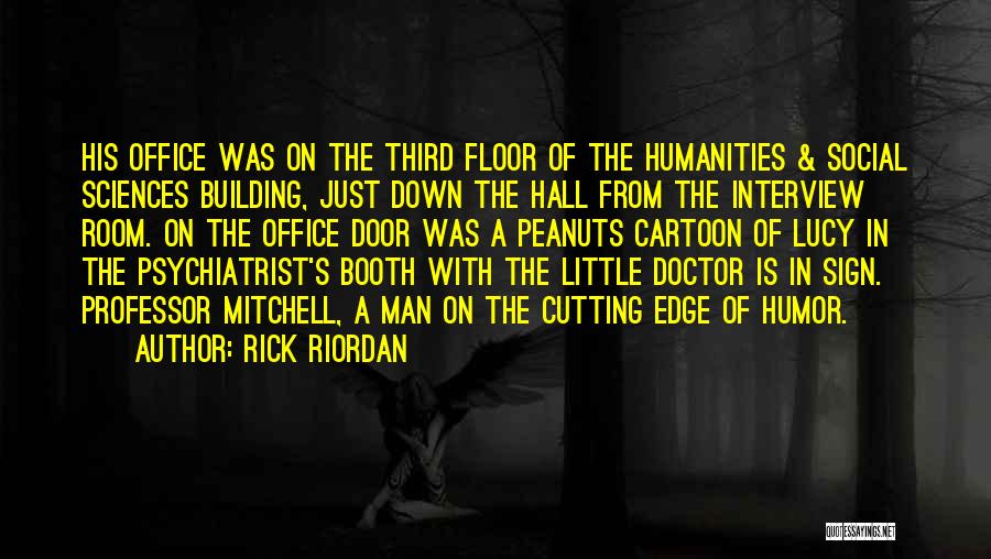 Rick Riordan Quotes: His Office Was On The Third Floor Of The Humanities & Social Sciences Building, Just Down The Hall From The
