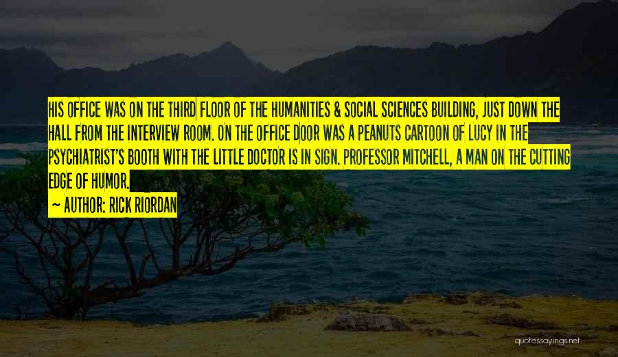 Rick Riordan Quotes: His Office Was On The Third Floor Of The Humanities & Social Sciences Building, Just Down The Hall From The