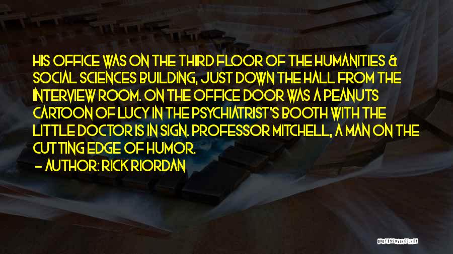 Rick Riordan Quotes: His Office Was On The Third Floor Of The Humanities & Social Sciences Building, Just Down The Hall From The