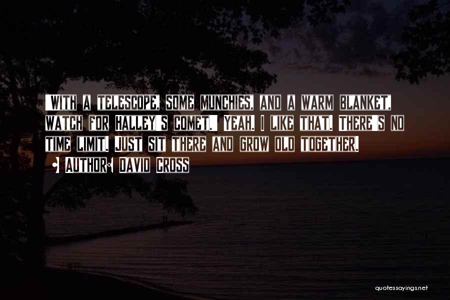 David Cross Quotes: 'with A Telescope, Some Munchies, And A Warm Blanket, Watch For Halley's Comet.' Yeah. I Like That. There's No Time