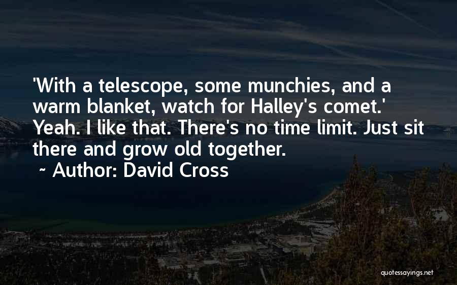 David Cross Quotes: 'with A Telescope, Some Munchies, And A Warm Blanket, Watch For Halley's Comet.' Yeah. I Like That. There's No Time