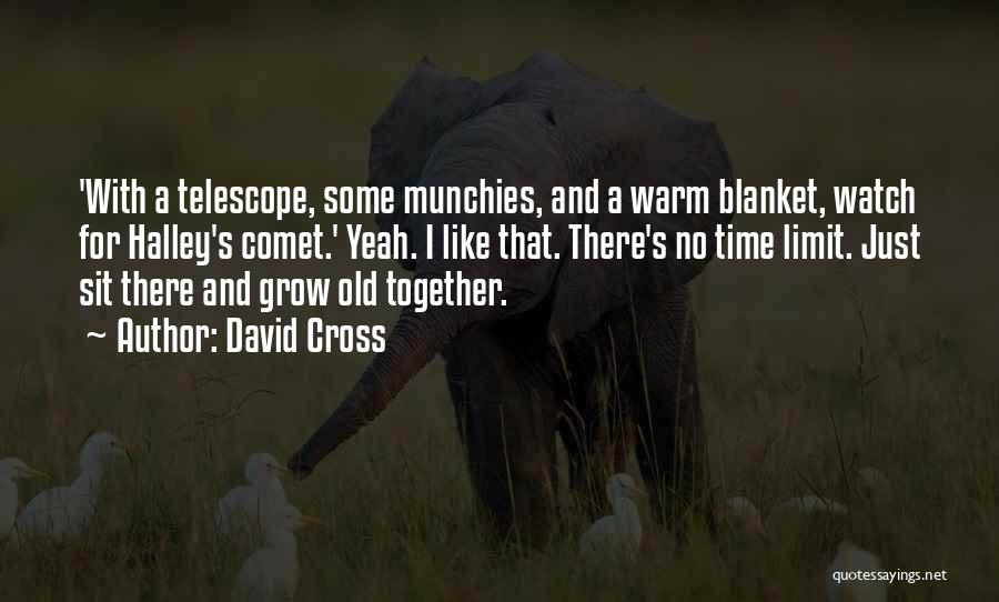 David Cross Quotes: 'with A Telescope, Some Munchies, And A Warm Blanket, Watch For Halley's Comet.' Yeah. I Like That. There's No Time