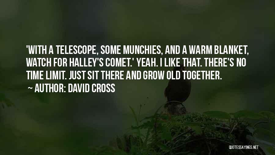 David Cross Quotes: 'with A Telescope, Some Munchies, And A Warm Blanket, Watch For Halley's Comet.' Yeah. I Like That. There's No Time